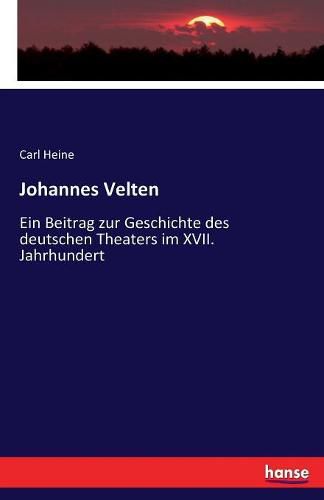 Cover image for Johannes Velten: Ein Beitrag zur Geschichte des deutschen Theaters im XVII. Jahrhundert