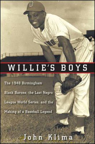 Cover image for Willie's Boys: The 1948 Birmingham Black Barons, the Last Negro League World Series, and the Making of a Baseball Legend