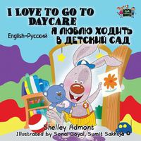 Cover image for I Love to Go to Daycare: English Russian Bilingual Edition