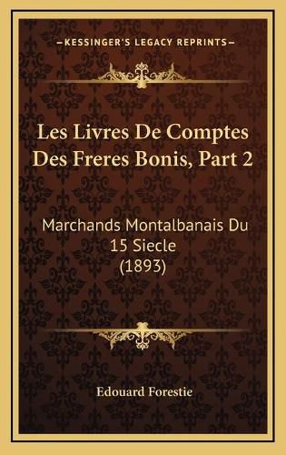 Cover image for Les Livres de Comptes Des Freres Bonis, Part 2: Marchands Montalbanais Du 15 Siecle (1893)