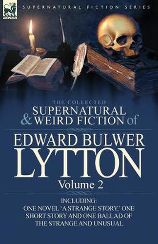 Cover image for The Collected Supernatural and Weird Fiction of Edward Bulwer Lytton-Volume 2: Including One Novel 'a Strange Story, ' One Short Story and One Ballad