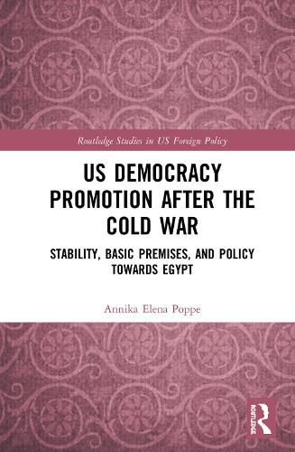 Cover image for US Democracy Promotion after the Cold War: Stability, Basic Premises, and Policy toward Egypt