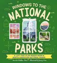 Cover image for Windows to the National Parks of North America: A Lift-The-Flap Board Book of the National Parks