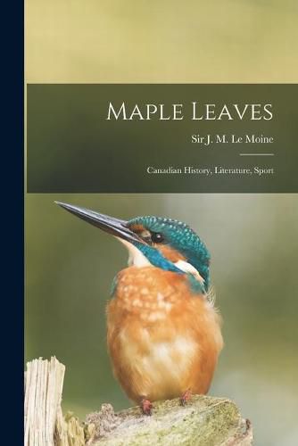 Maple Leaves [microform]: Canadian History, Literature, Sport