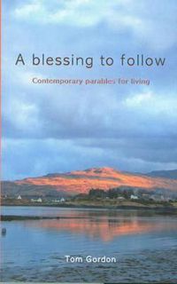 Cover image for A Blessing to Follow: Contemporary Parables for Living