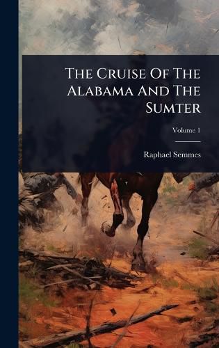 Cover image for The Cruise Of The Alabama And The Sumter