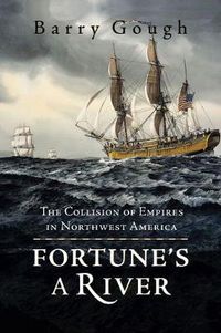 Cover image for Fortune's A River: The Collision of Empires in Northwest America