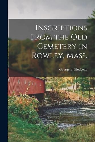 Cover image for Inscriptions From the Old Cemetery in Rowley, Mass.