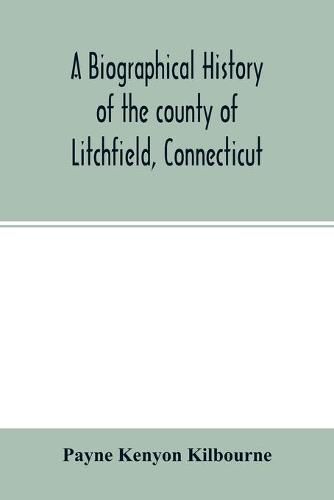 A biographical history of the county of Litchfield, Connecticut