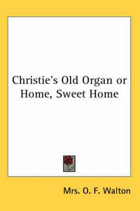 Cover image for Christie's Old Organ or Home, Sweet Home