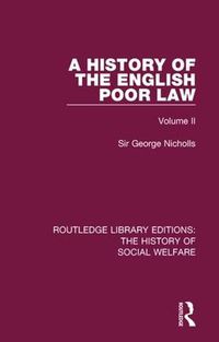 Cover image for A History of the English Poor Law: Volume II