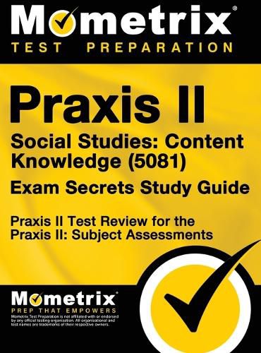 Cover image for Praxis II Social Studies: Content Knowledge (5081) Exam Secrets Study Guide: Praxis II Test Review for the Praxis II: Subject Assessments