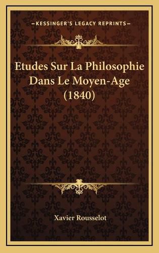 Etudes Sur La Philosophie Dans Le Moyen-Age (1840)