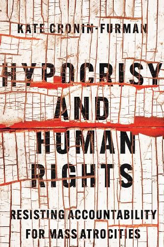 Cover image for Hypocrisy and Human Rights: Resisting Accountability for Mass Atrocities