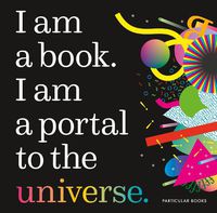 Cover image for I Am a Book. I Am a Portal to the Universe.