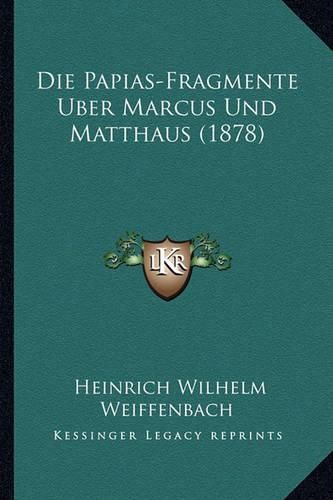 Die Papias-Fragmente Uber Marcus Und Matthaus (1878)