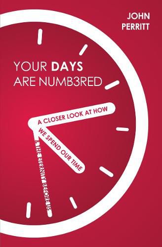 Cover image for Your Days Are Numbered: A Closer Look at How We Spend Our Time & the Eternity Before Us