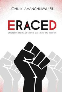 Cover image for Eraced: Uncovering the Lies of Critical Race Theory and Abortion