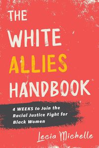 Cover image for The White Allies Handbook: 4 Weeks to Join the Racial Justice Fight for Black Women