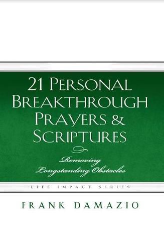 Cover image for 21 Personal Breakthrough Prayers & Scriptures: Removing Longstanding Obstacles