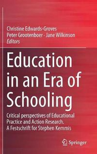 Cover image for Education in an Era of Schooling: Critical perspectives of Educational Practice and Action Research.  A Festschrift for Stephen Kemmis