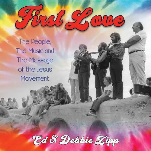 Cover image for First Love: The People, the Music and the Message of the Jesus Movement