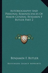 Cover image for Autobiography and Personal Reminiscences of Major-General Benjamin F Butler Part 2