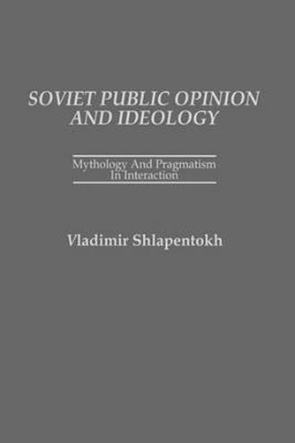 Cover image for Soviet Public Opinion and Ideology: Mythology and Pragmatism in Interaction