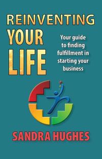 Cover image for Reinventing Your Life: Your guide to finding fulfillment in starting your business