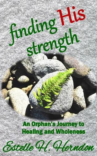 Cover image for Finding His Strength: An Orphan's Journey to Healing and Wholeness