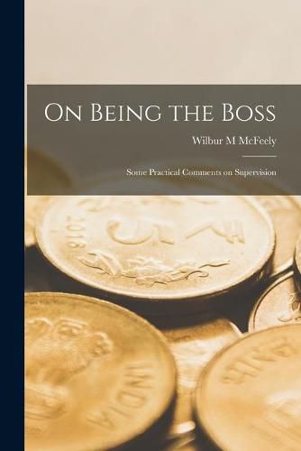 Cover image for On Being the Boss; Some Practical Comments on Supervision