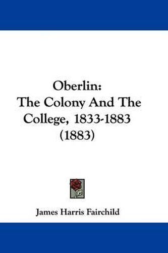 Cover image for Oberlin: The Colony and the College, 1833-1883 (1883)