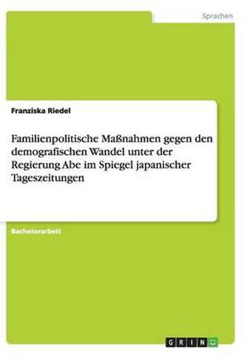 Cover image for Familienpolitische Manahmen Gegen Den Demografischen Wandel Unter Der Regierung Abe Im Spiegel Japanischer Tageszeitungen