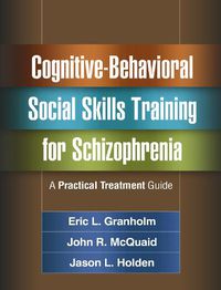 Cover image for Cognitive-Behavioral Social Skills Training for Schizophrenia: A Practical Treatment Guide