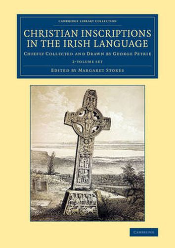 Cover image for Christian Inscriptions in the Irish Language 2 Volume Set: Chiefly Collected and Drawn by George Petrie