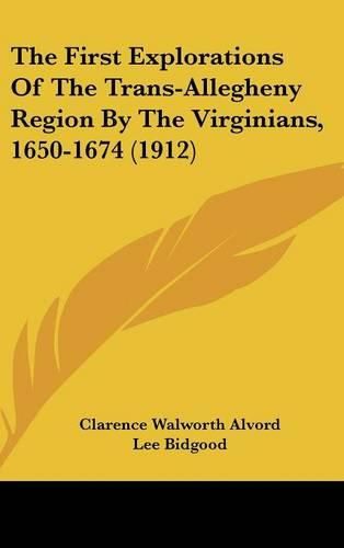 The First Explorations of the Trans-Allegheny Region by the Virginians, 1650-1674 (1912)