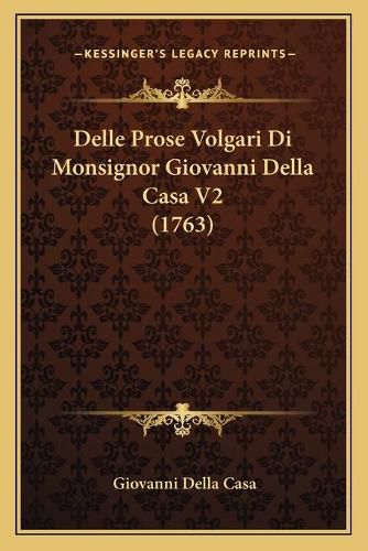 Cover image for Delle Prose Volgari Di Monsignor Giovanni Della Casa V2 (1763)