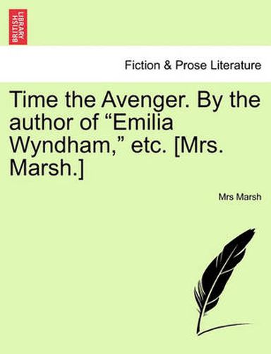 Cover image for Time the Avenger. by the Author of Emilia Wyndham, Etc. [Mrs. Marsh.]