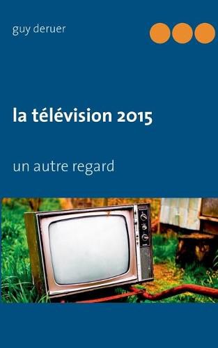 Cover image for La television 2015: un autre regard