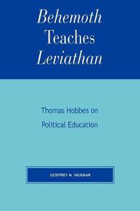 Cover image for Behemoth Teaches Leviathan: Thomas Hobbes on Political Education