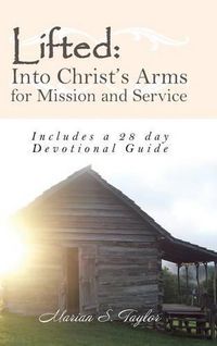 Cover image for Lifted: Into Christ's Arms for Mission and Service: Includes a 28 Day Devotional Guide