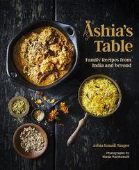 Cover image for Ashia's Table: Family Recipes From India And Beyond