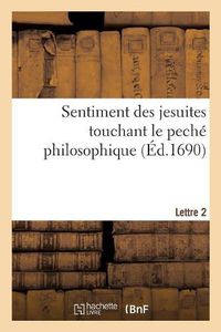 Cover image for Sentiment Des Jesuites Touchant Le Peche Philosophique. Lettre 2