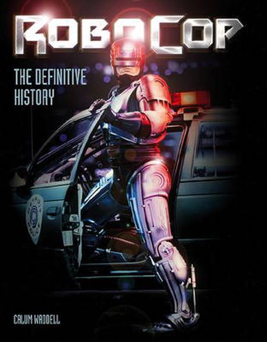 Cover image for RoboCop: The Definitive History: The Story of a Sci-Fi Icon