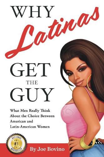 Why Latinas Get the Guy: What Men Really Think About the Choice Between American and Latin-American Women