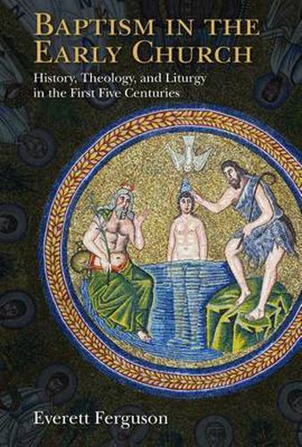 Cover image for Baptism in the Early Church: History, Theology, and Liturgy in the First Five Centuries