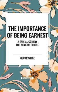 Cover image for The Importance of Being Earnest: A Trivial Comedy for Serious People