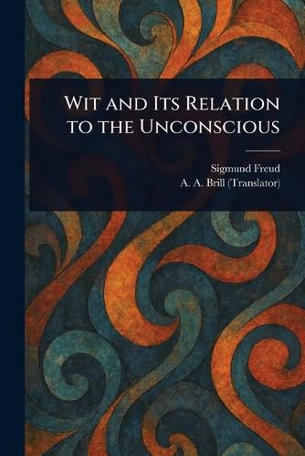 Cover image for Wit and Its Relation to the Unconscious
