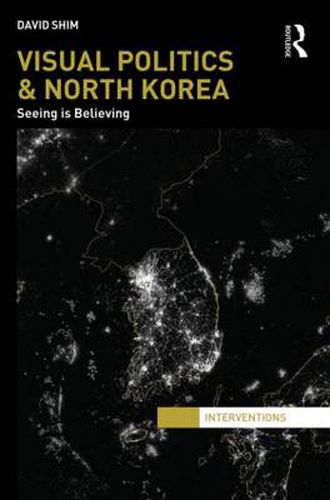 Cover image for Visual Politics and North Korea: Seeing is Believing