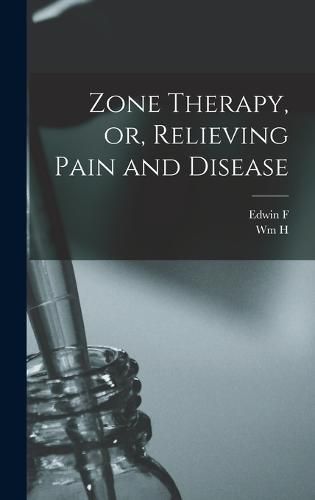 Zone Therapy, or, Relieving Pain and Disease